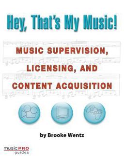 Hey, That's My Music! Music Supervision, Licensing and Content Acquisition  9781423422129 Front Cover