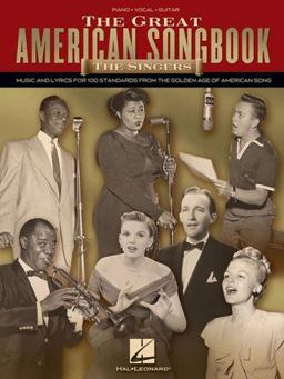 Great American Songbook - the Singers Music and Lyrics for 100 Standards from the Golden Age of American Song  9781423430940 Front Cover