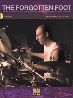 Forgotten Foot A Guide to Developing Foot Independence and Hi-Hat/Bass Coordination for All Drummers  9781423488156 Front Cover