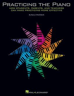 Practicing the Piano How Students, Parents, and Teachers Can Make Practicing More Effective  9781423489429 Front Cover