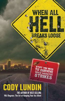 When All Hell Breaks Loose Stuff You Need to Survive When Disaster Strikes  9781423601050 Front Cover