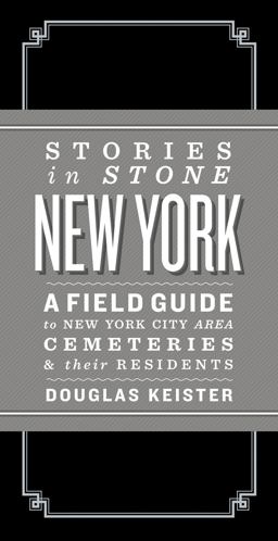 Stories in Stone New York A Field Guide to New York City Area Cemeteries and Their Residents  9781423621027 Front Cover