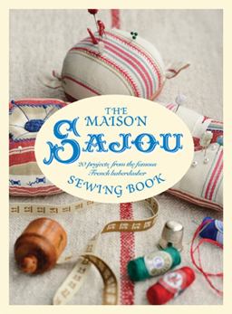Maison Sajou Sewing Book 20 Projects from the Famous French Haberdasher  9781423634904 Front Cover