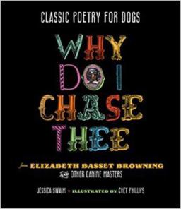Classic Poetry for Dogs Why Do I Chase Thee  9781423635543 Front Cover