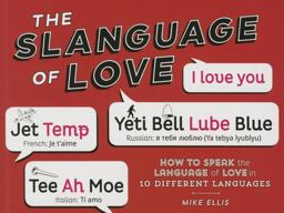 Slanguage of Love How to Speak the Language of Love in 10 Different Languages  9781423639312 Front Cover