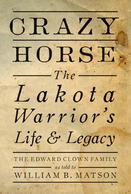 Crazy Horse The Lakota Warrior's Life and Legacy 2016 9781423641230 Front Cover