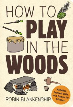 How to Play in the Woods:  9781423641537 Front Cover