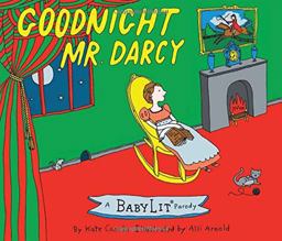 Goodnight Mr Darcy: A Babylit Parodyboard Book  9781423641773 Front Cover