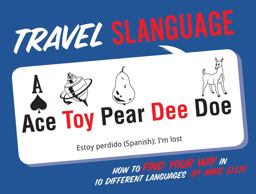 Travel Slanguage How to Find Your Way in 10 Different Languages  9781423642336 Front Cover