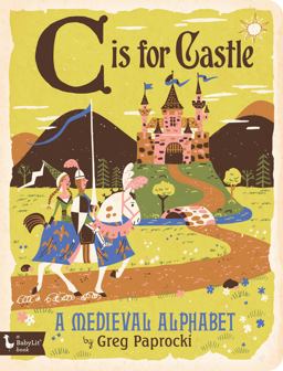 C Is for Castle A Medieval Alphabet  9781423642817 Front Cover