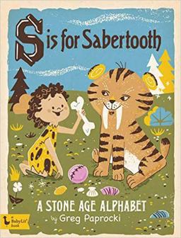 S Is for Sabertooth A Stone Age Alphabet  9781423644200 Front Cover