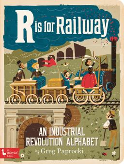 R Is for Railway An Industrial Revolution Alphabet  9781423644231 Front Cover
