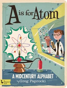 Is for Atom A Midcentury Alphabet  9781423644262 Front Cover