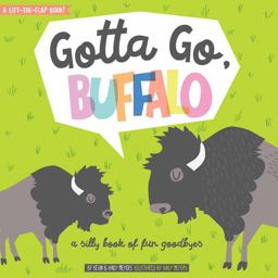 Gotta Go, Buffalo A Silly Book of Fun Goodbyes  9781423645986 Front Cover