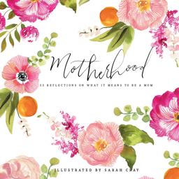 Motherhood 55 Reflections on What It Means to Be a Mom  9781423647980 Front Cover