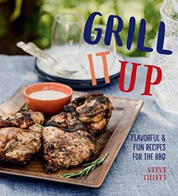Grill It Up Flavorful and Fun Recipes for the BBQ  9781423648536 Front Cover