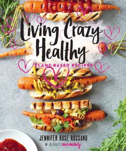 Living Crazy Healthy Plant-Based Recipes from the Neurotic Mommy  9781423648710 Front Cover