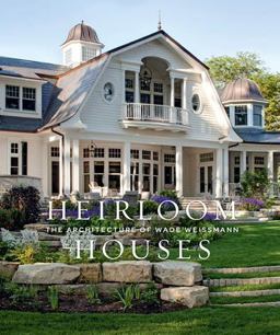 Heirloom Houses The Architecture of Wade Weissmann  9781423649618 Front Cover