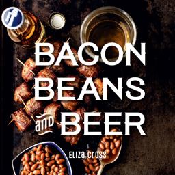 Bacon, Beans, and Beer  9781423650409 Front Cover