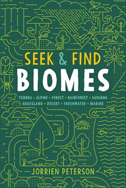 Seek and Find Biomes Tundra, Alpine, Forest, Rainforest, Savanna, Grassland, Desert, Freshwater, Marine  9781423654032 Front Cover