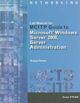 Lab Manual for Palmer's MCITP Guide to Microsoft Windows Server 2008, Server Administration, Exam #70-646