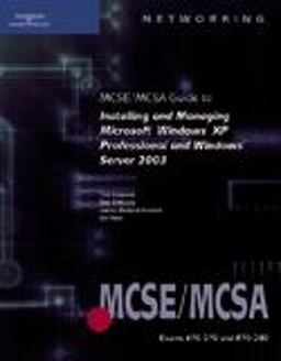 MCSE/MCSA Guide to Installing and Managing Microsoft Windows XP Professional and Windows Server 2003