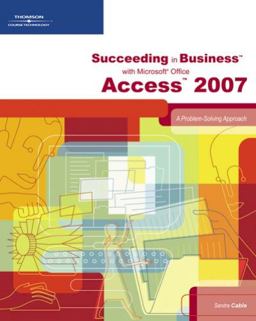 Succeeding in Business with Microsoft Office Access 2007