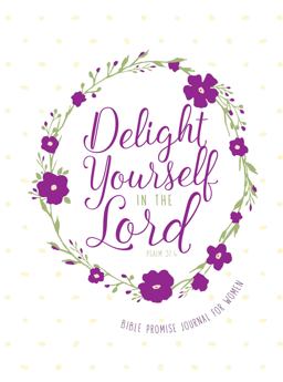 Delight Yourself in the Lord Bible Promise Journal for Women  9781424553884 Front Cover