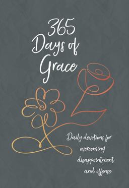 365 Days of Grace Daily Devotions for Overcoming Disappointment and Offense 2023 9781424565665 Front Cover