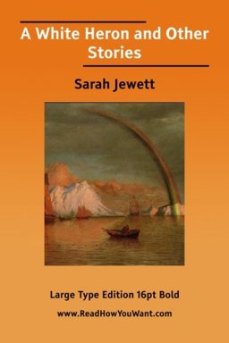 A White Heron and Other Stories (EasyRead Large Bold Edition)