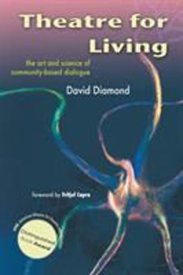 Theatre for Living The Art and Science of Community-Based Dialogue  9781425124588 Front Cover