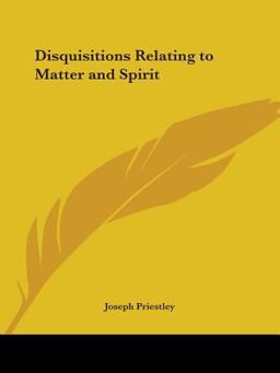 Disquisitions Relating to Matter and Spi