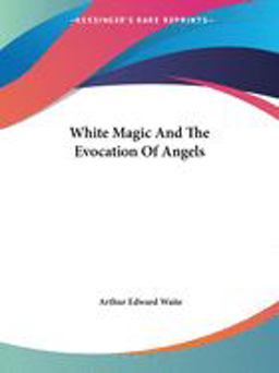 White Magic and the Evocation of Angels White Magic and the Evocation of Angels