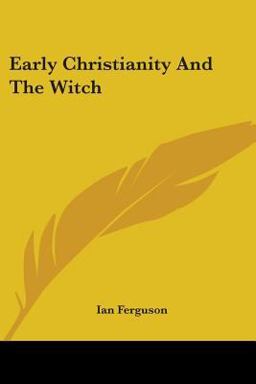 Early Christianity and the Witch Early Christianity and the Witch