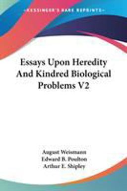Essays upon Heredity and Kindred Biologi Essays upon Heredity and Kindred Biologi