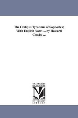 The Oedipus Tyrannus of Sophocles; with English Notes by Howard Crosby