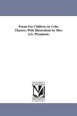 Poems for Children, by Celia Thaxter; with Illustrations by Miss a G Plymptom