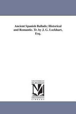 Ancient Spanish Ballads; Historical and Romantic Tr by J G Lockhart, Esq