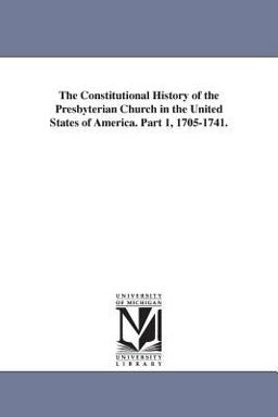 The Constitutional History of the Presbyterian Church in the United States of America Part 1, 1705-1741