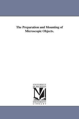 The Preparation and Mounting of Microscopic Objects The Preparation and Mounting of Microscopic Objects