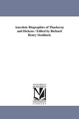 Anecdote Biographies of Thackeray and Dickens / Edited by Richard Henry Stoddard