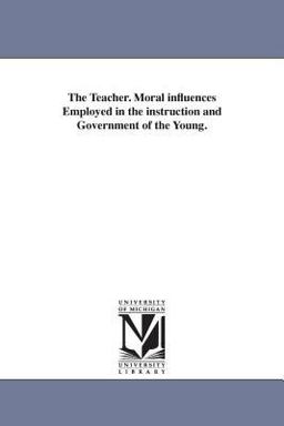 The Teacher Moral Influences Employed in the Instruction and Government of the Young