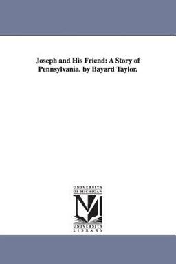 Joseph and His Friend : A Story of Pennsylvania. by Bayard Taylor  9781425539337 Front Cover