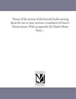 Theory of the Motion of the Heavenly Bodies Moving about the Sun in Conic Sections