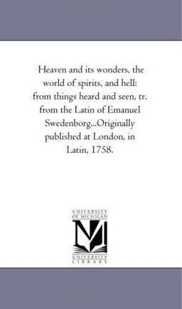 Heaven and Its Wonders, the World of Spirits, and Hell