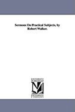 Sermons on Practical Subjects, by Robert Walker