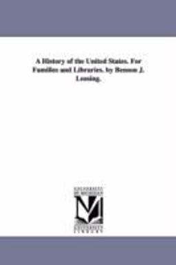 A History of the United States. for Families and Libraries. by Benson J. Lossing