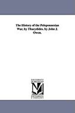 The History of the Peloponnesian War, by Thucydides by John J Owen