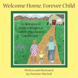 Welcome Home, Forever Child: a Celebration of Children Adopted As
