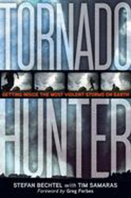 Tornado Hunter Getting Inside the Most Violent Storms on Earth  9781426203022 Front Cover